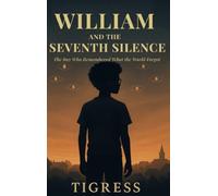 William and the Seventh Silence: The Boy Who Remembered What the World Forgot (William Vale Chronicles)