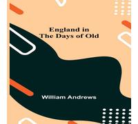 William Andrews England In The Days Of Old Paperback Book William Andrews Multicolor