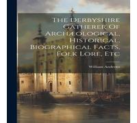 William Andrews The Derbyshire Gatherer Of Archaeological, Historical William Andrews Multicolor