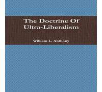 William Anthony The Doctrine Of Ultra-Liberalism Paperback Book William Anthony Multicolor