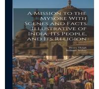 William Arthur A Mission to the Mysore With Scenes & Facts Illustrative of William Arthur Multicolor