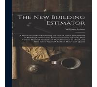 William Arthur The New Building Estimator: A Practical Guide to Estimating the William Arthur Multicolor