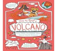 William (Author) Potter How to Surf a Volcano & Other Incredible Ideas About Earth William (Author) Potter Multicolor