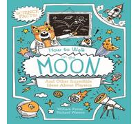 William (Author) Potter How to Walk on the Moon & Other Incredible Ideas About Physics William (Author) Potter Multicolor