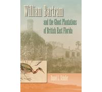 William Bartram and the Ghost Plantations of British East Florida