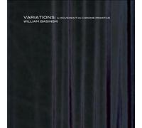 William Basinski - Variations: A Movement in Chrome Primitive