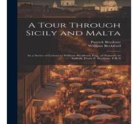 William Beckford A Tour Through Sicily & Malta: In a Series of Letters to William William Beckford Multicolor