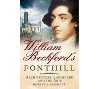 William Beckford's Fonthill: Architecture, Landscape and the Arts