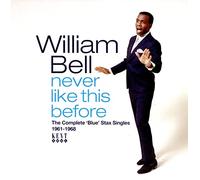 William Bell - Never Like This Before: The Complete Blue Stax Singles 1961-1968