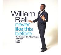 William Bell - Never Like This Before: The Complete Blue Stax Singles 1961-1968