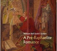 William Bell Scott's Screen: A Pre-Raphaelite Romance