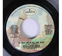William Bell - William Bell 45 RPM If Sex Was All We Had / Tryin' to Love Two