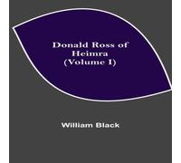 William Black Donald Ross of Heimra (Volume I) Paperback Book William Black Multicolor