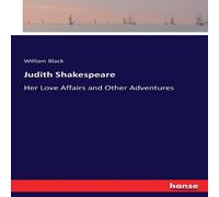 William Black Judith Shakespeare:Her Love Affairs & Other Adventures Paperback William Black Multicolor