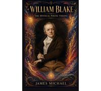 William Blake: The Poetic Mystical Visions (The Western Canon)