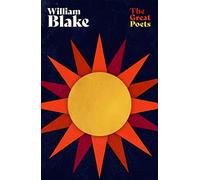 William Blake: The very best poems from one of the most important figures of the Romantic Age (The Great Poets)