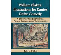William Blake's Illustrations for Dante's Divine Comedy: A Study of the Engravings, Pencil Sketches and Watercolors
