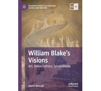 William Blake's Visions: Art, Hallucinations, Synaesthesia (Palgrave Studies in Literature, Science and Medicine)