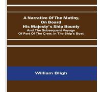 William Bligh A Narrative Of The Mutiny, On Board His Majesty's Ship Bounty; And William Bligh Multicolor