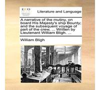 William Bligh A narrative of the mutiny, on board His Majesty's ship Bounty; and William Bligh Multicolor