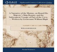 William Bligh A Narrative of the Mutiny, on Board His Majesty's Ship Bounty; and William Bligh Multicolor