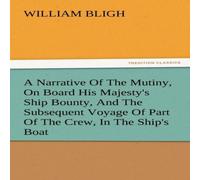 William Bligh A Narrative of the Mutiny, on Board His Majesty's Ship Bounty, and William Bligh Multicolor