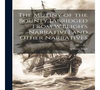 William Bligh The Mutiny of the Bounty [Abridged From 's Narrative] & Other William Bligh Multicolor