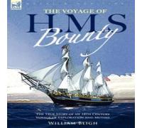 William Bligh The Voyage of H. M. S. Bounty: the True Story of an 18th Century William Bligh Multicolor