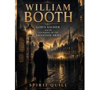 William Booth: God's Soldier and the Founding of the Salvation Army