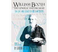 William Booth The General and his Army, The Lfie and Legacy of William Booth: 2