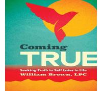 William Brown Coming True: Seeking Truth in Self Later in Life Paperback Book William Brown Multicolor