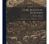 William Brown The Joyful Sound: Being Notes on the Fifty-Fifth Chapter of Isaiah William Brown Multicolor