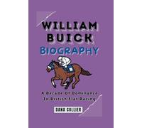 WILLIAM BUICK BIOGRAPHY: A Decade Of Dominance In British Flat Racing