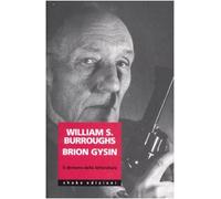 William Burroughs Brion Gysin. Il demone della letteratura
