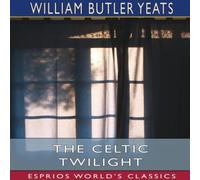 William Butler Yeats The Celtic Twilight (Esprios Classics) Paperback Book William Butler Yeats Multicolor