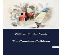 William Butler Yeats The Countess Cathleen:A Tragic Tale of Sacrifice & Redemption in in White William Butler Yeats White