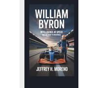 WILLIAM BYRON: Intelligence at Speed and the Road to Greatness