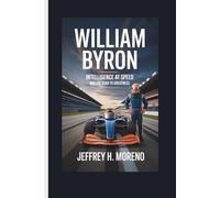 WILLIAM BYRON: Intelligence at Speed and the Road to Greatness