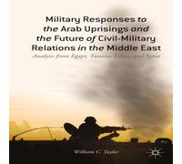 William C. Taylor Military Responses to the Arab Uprisings & the Future of William C. Taylor Multicolor