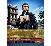 William Carey: Expect Great Things: Heroes of the Faith for Young Readers