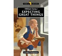 William Carey: Expecting Great Things