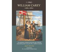 WILLIAM CAREY -vida y obra-: Un misionero cristiano perseverante que, habiendo emprendido grandes cosas para Dios, cambió el mundo.