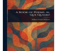William Carlos Williams A Book of Poems, Al Que Quiere N/A William Carlos Williams Multicolor