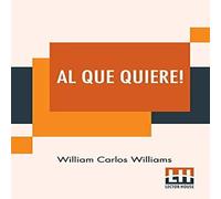 William Carlos Williams Al Que Quiere : A Book Of Poems Paperback William Carlos Williams Multicolor