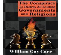 William Carr The Conspiracy To Destroy All Existing Governments & Religions William Carr Multicolor