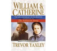 William & Catherine: the Life and Legacy of the Booths: Founders of the Salvation Army