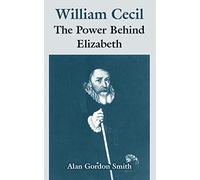 William Cecil: The Power Behind Elizabeth