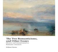 William Christie The Two Romanticisms, & Other Essays: Mystery & Interpretation William Christie Multicolor