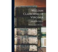William Claiborne of Virginia: With Some Account of His Pedigree