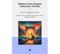 William Clark Russell Collection (XLVII): Master Rockafellar Voyage Tale Tunnels Romance Western Waters (Top Classics)